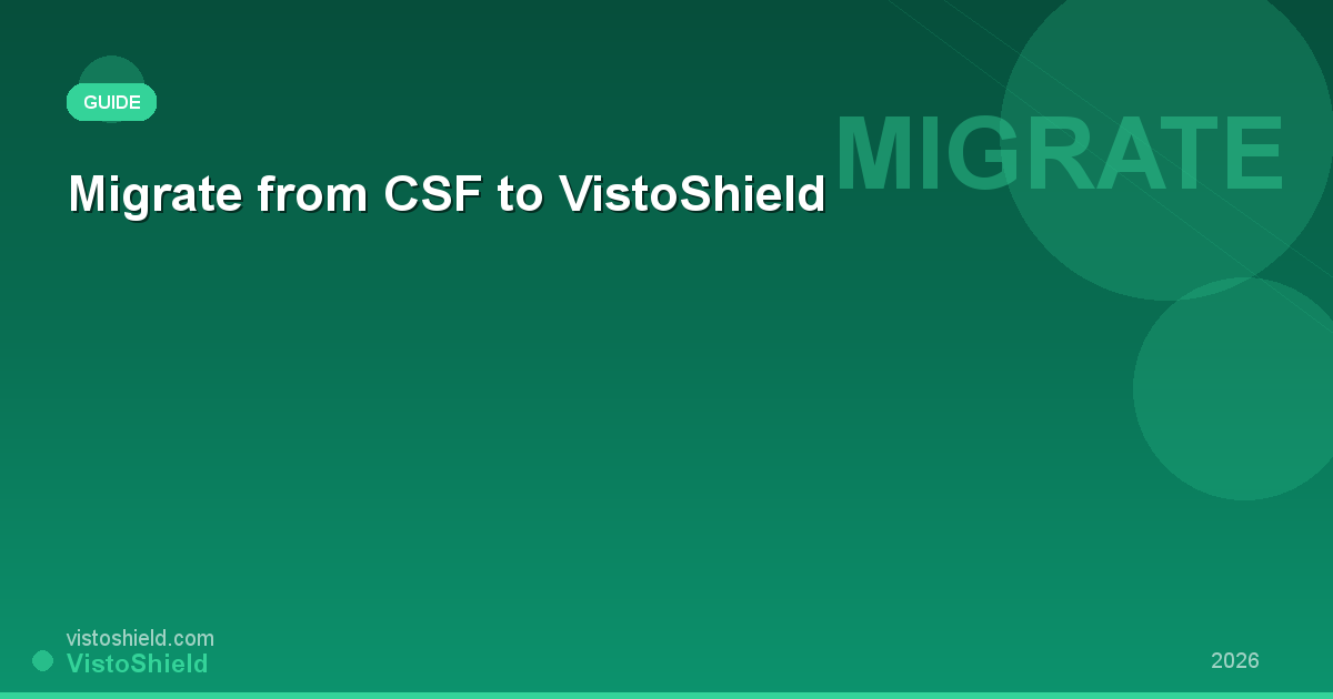 Migrate from CSF to VistoShield: Step-by-Step Guide