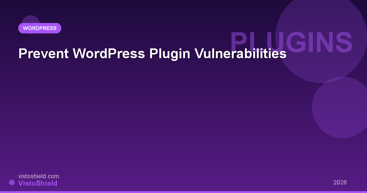 How to Prevent WordPress Plugin Vulnerabilities (2026 Guide)